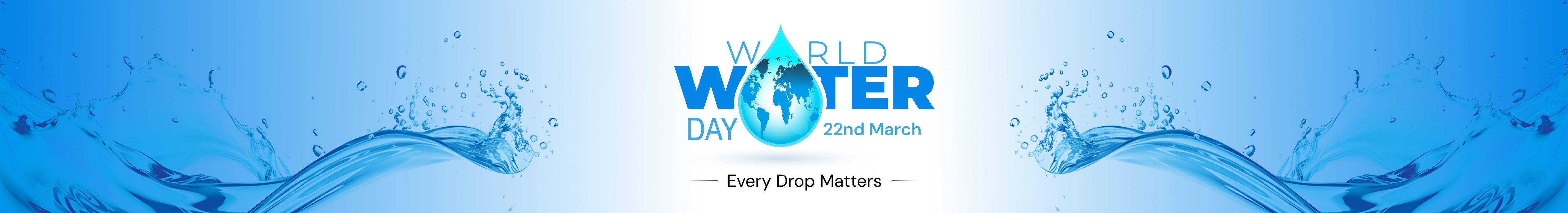 World Water Day - Every Drop Matters